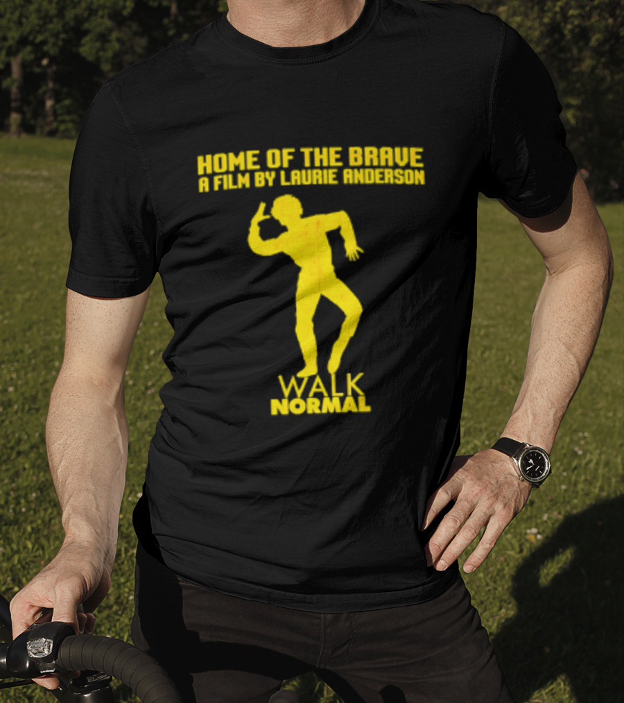 Home Of The Brave A Film By Laurie Anderson Walk Normal T-Shirt