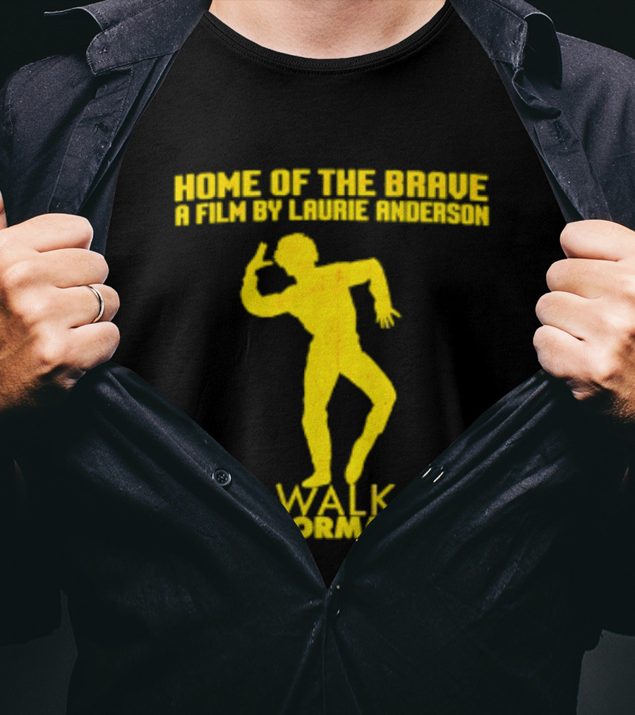 Home Of The Brave A Film By Laurie Anderson Walk Normal T-Shirt