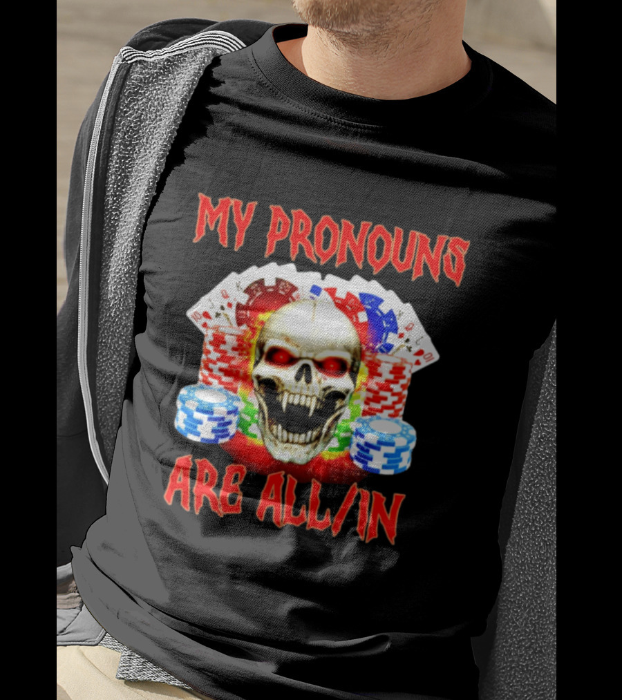 My Pronouns Are All In Skull Poker Gambling Chips T-Shirt