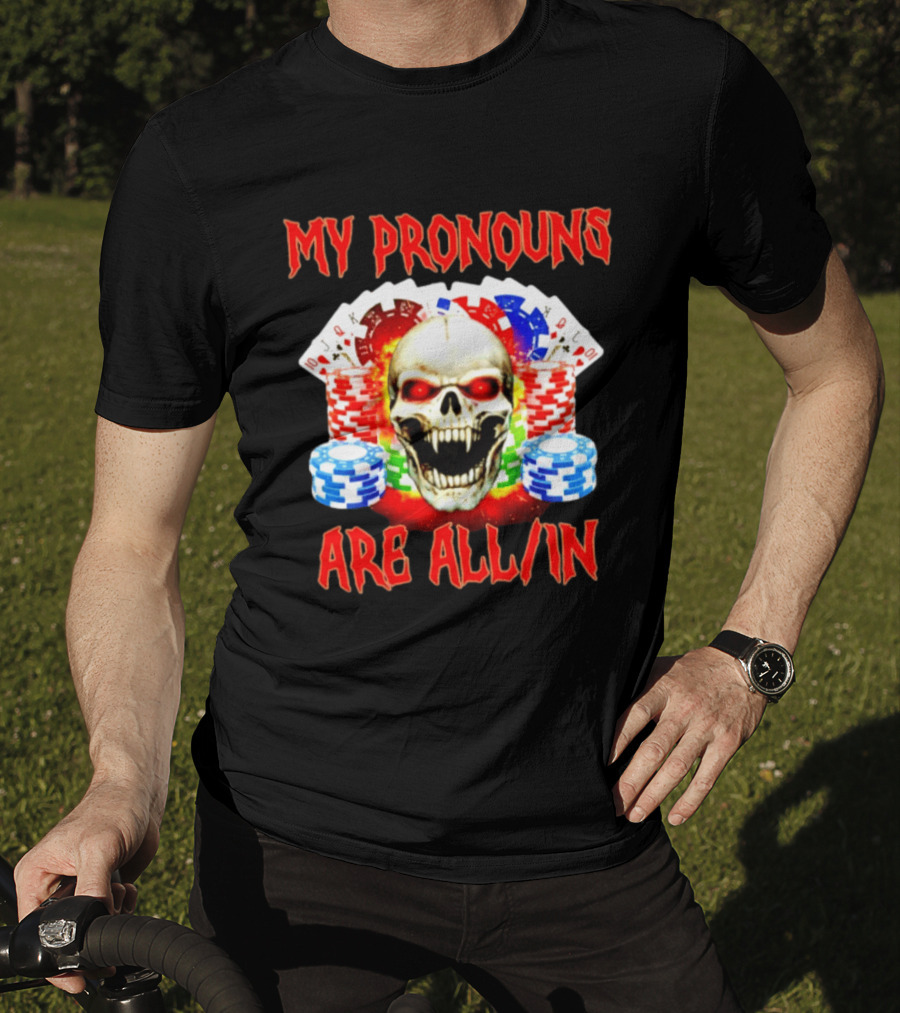 My Pronouns Are All In Skull Poker Gambling Chips T-Shirt