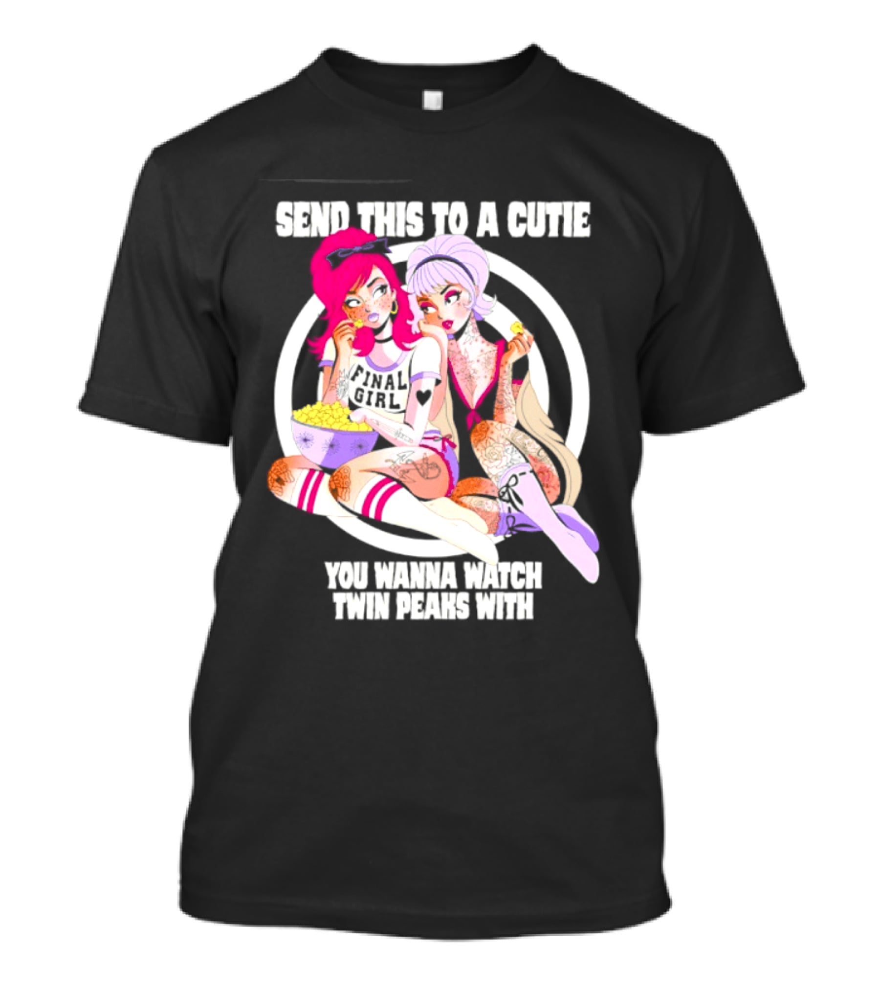 Send This To A Cutie You Wanna Twin Peaks With Final Girl Retro Aesthetic T-Shirt