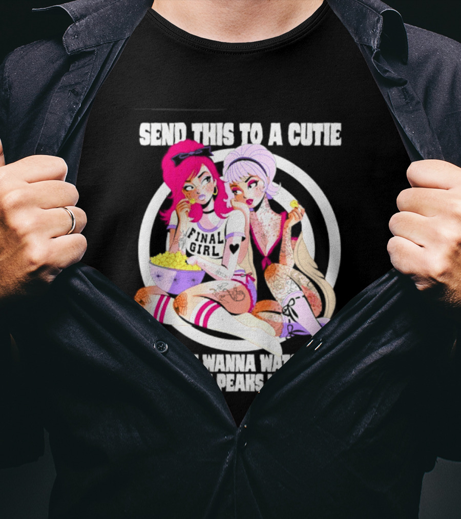 Send This To A Cutie You Wanna Twin Peaks With Final Girl Retro Aesthetic T-Shirt