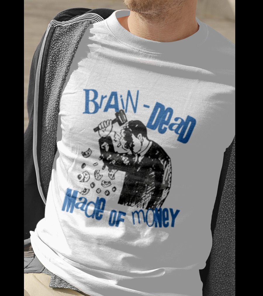Brain Dead Made Of Money Satire Capitalism Hammer T-Shirt