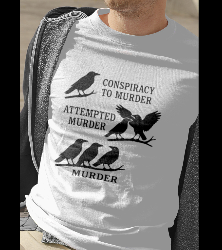 Conspiracy To Murder Attempted Murder Murder Crows Ravens Humor T-Shirt