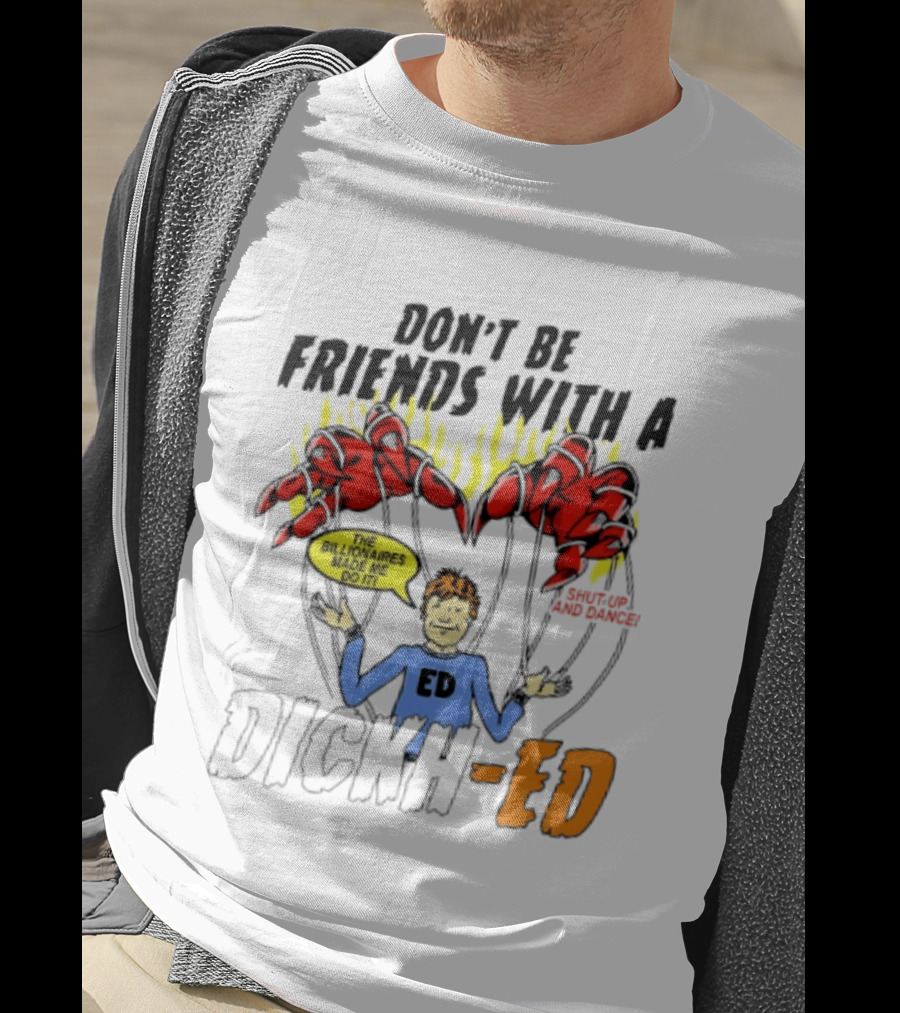 Don't Be Friends With A Dickh Ed Funny Cartoon Parody Ed Sheeran T-Shirt