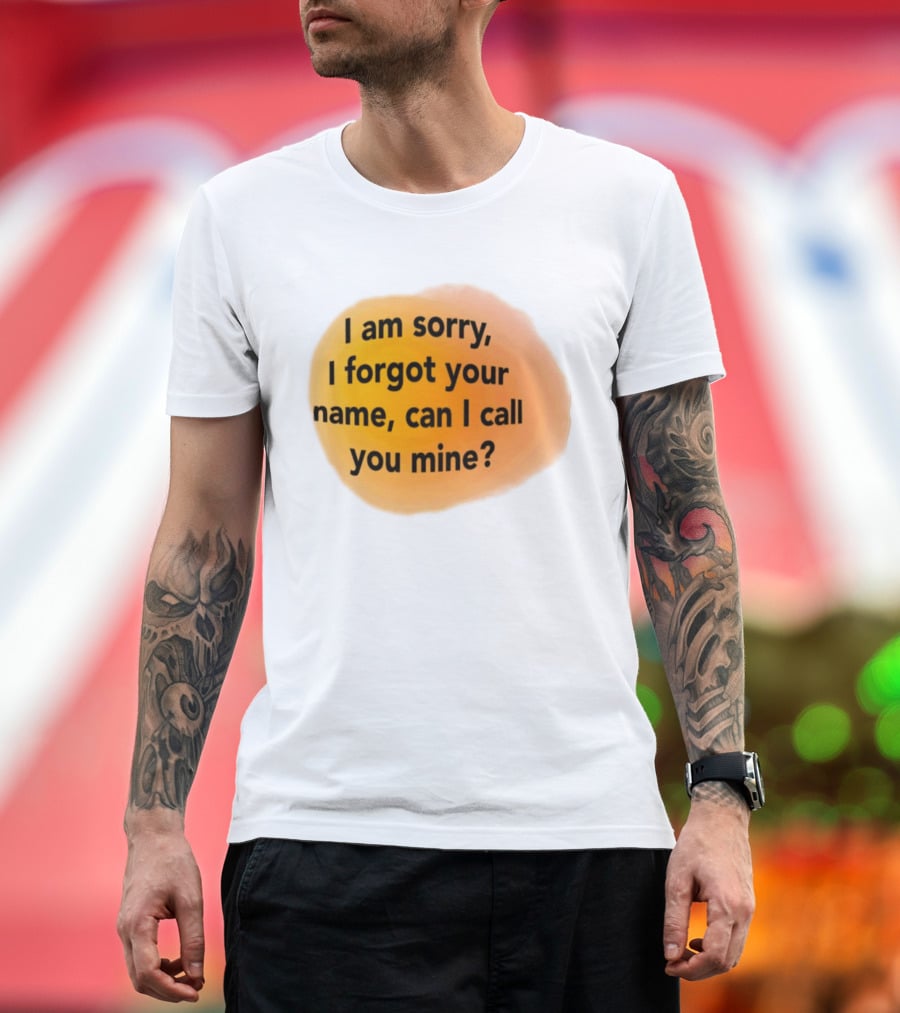 I Am Sorry I Forgot Your Name Can I Call You Mine Text On Orange T-Shirt