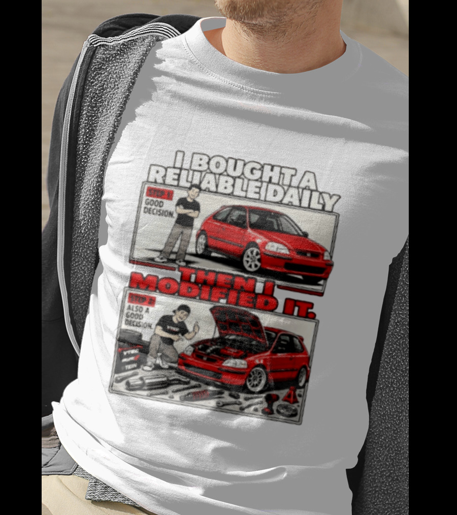 I Bought A Reliable Daily Car Then I Modified It With Good Decision Steps And VTEC T-Shirt
