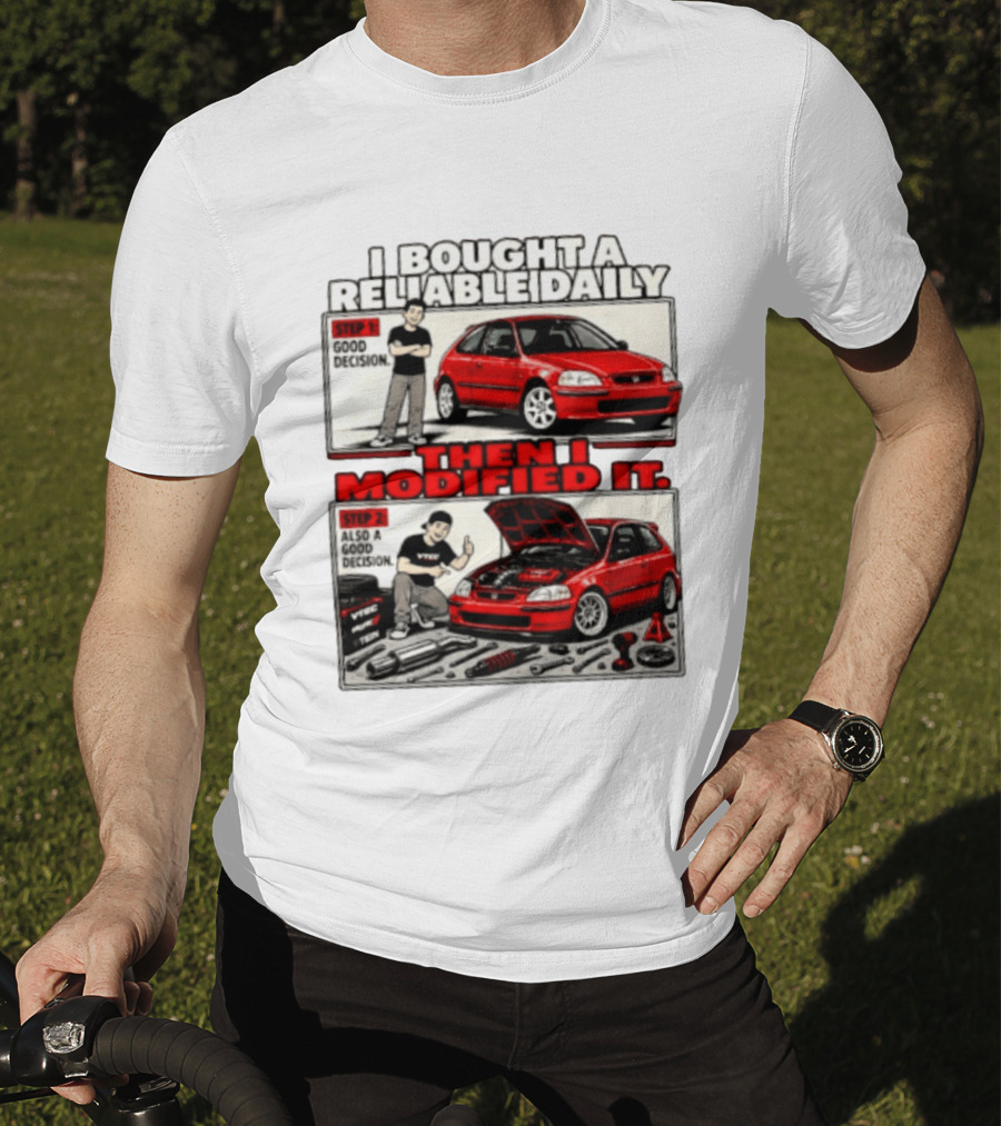 I Bought A Reliable Daily Car Then I Modified It With Good Decision Steps And VTEC T-Shirt