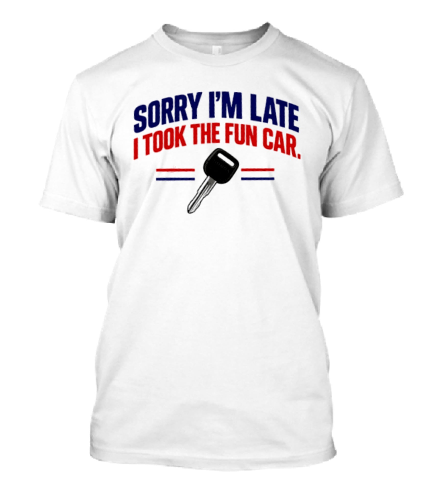 Sorry I'm Late I Took The Fun Car Key With Honda T-Shirt