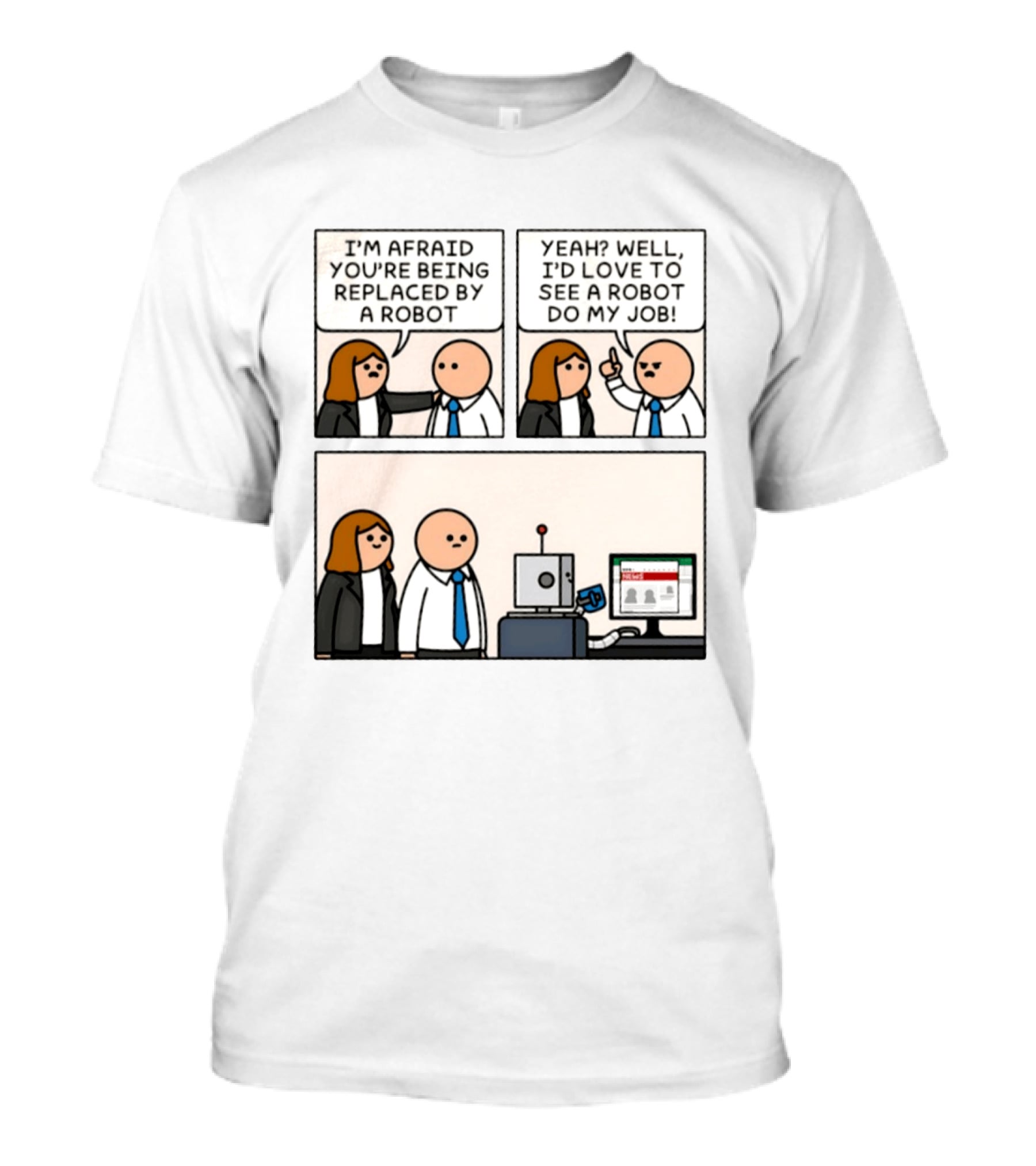I'm Afraid You're Being Replaced By A Robot Yeah? Well, I'd Love To See A Robot Do My Job! T-Shirt