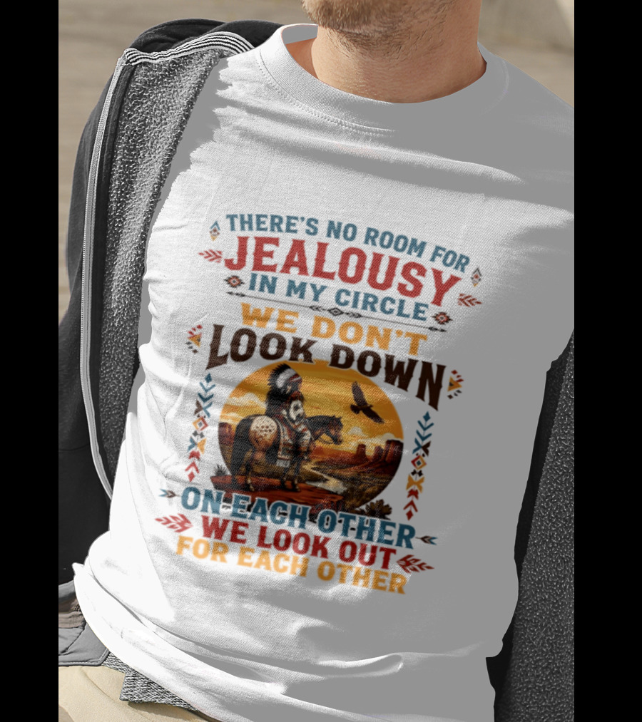 There's No Room For Jealousy In My Circle We Don't Look Down On Each Other We Look Out For Each Other T-Shirt