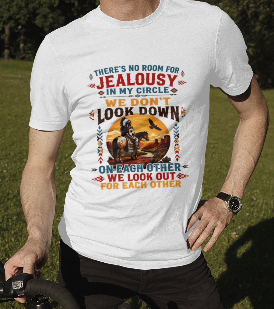 There's No Room For Jealousy In My Circle We Don't Look Down On Each Other We Look Out For Each Other T-Shirt