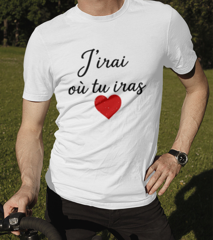 J'irai Ou Tu Iras French Heart Symbol Romantic Phrase T-Shirt