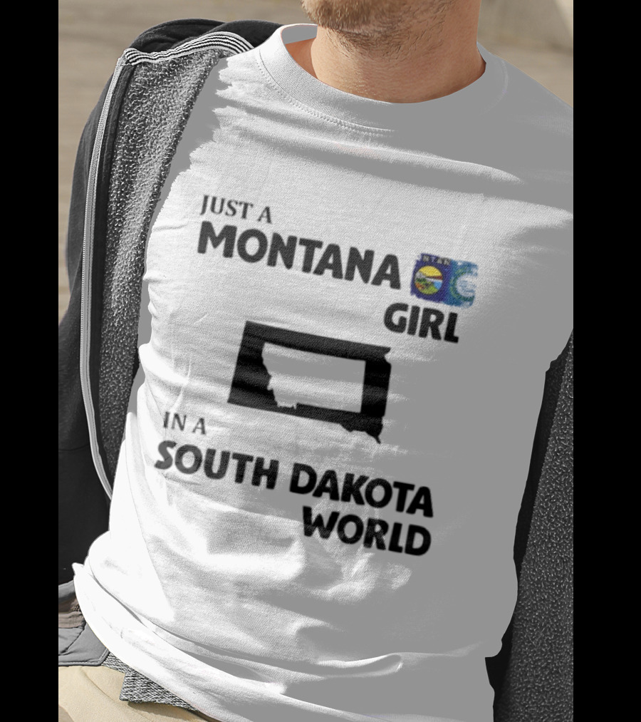 Just A Montana Girl In A South Dakota World T-Shirt