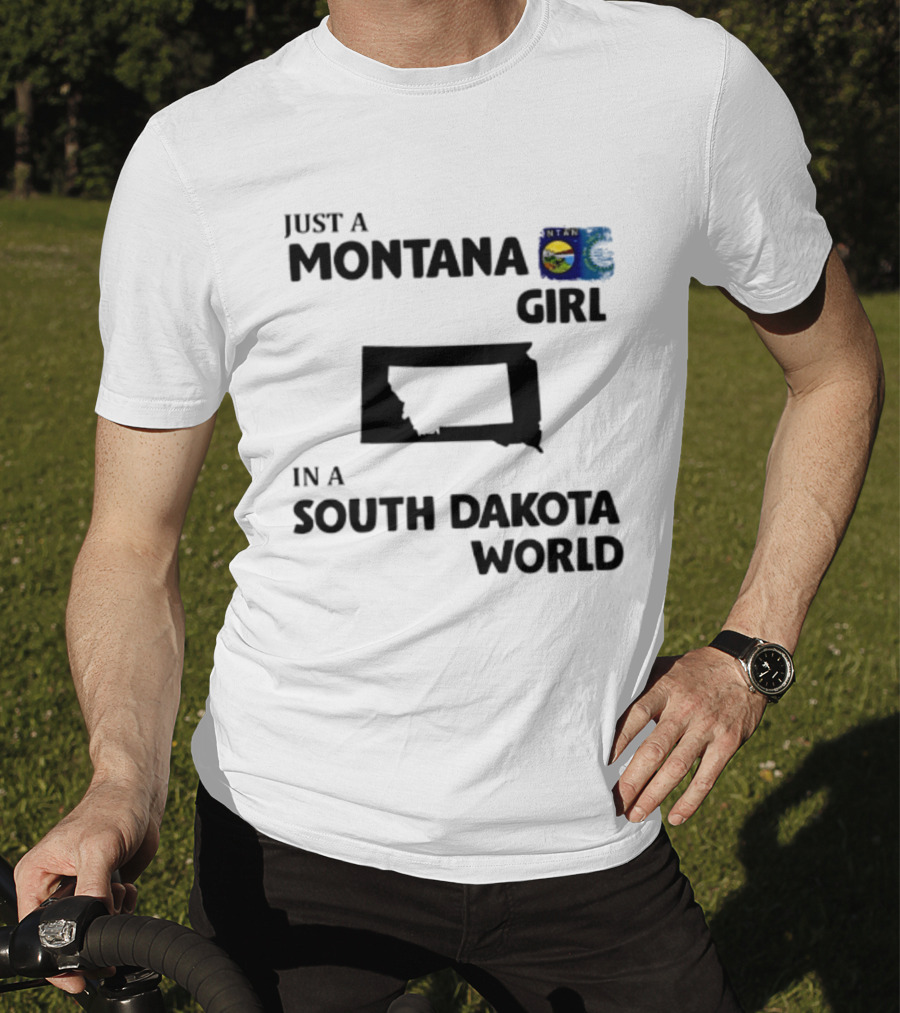 Just A Montana Girl In A South Dakota World T-Shirt