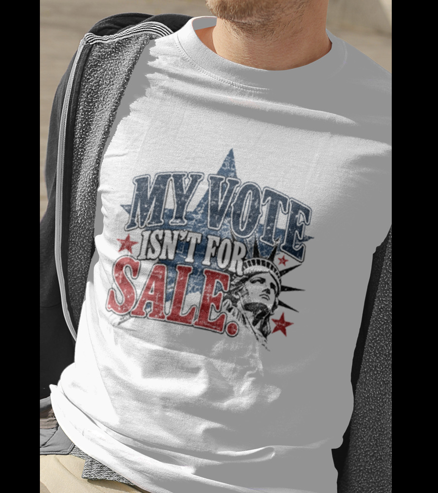 My Vote Isn't For Sale Statue Liberty Star T-Shirt
