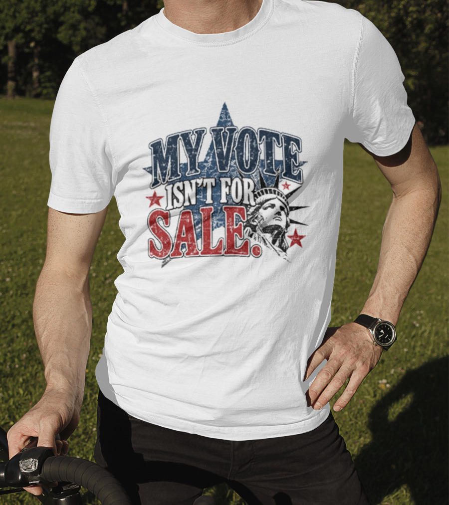My Vote Isn't For Sale Statue Liberty Star T-Shirt