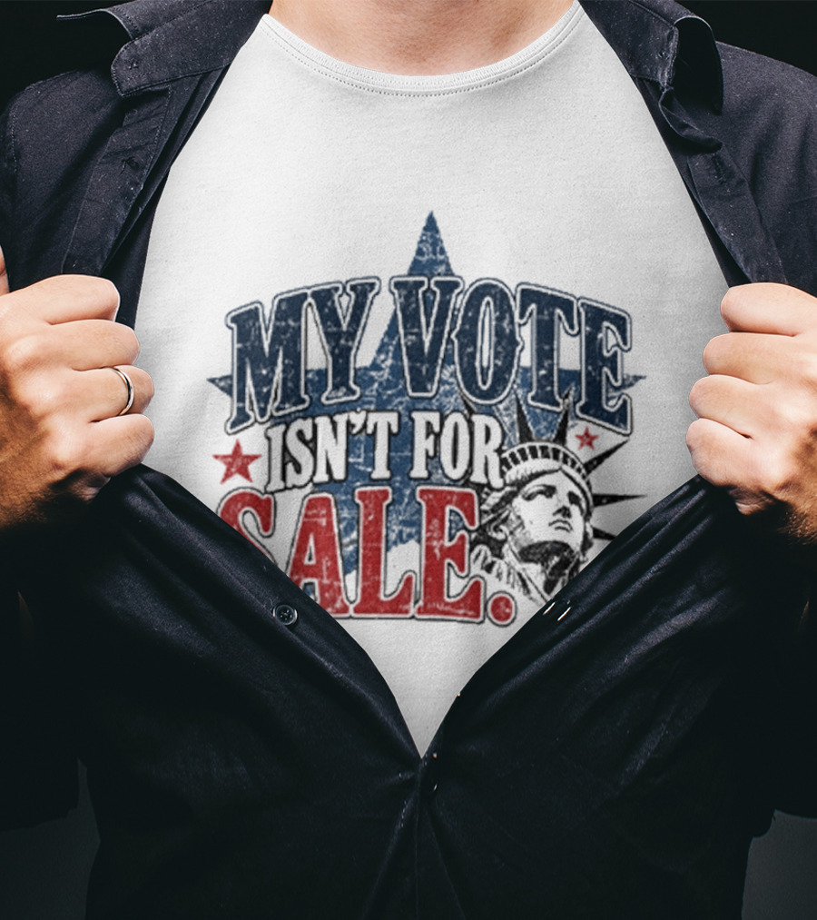 My Vote Isn't For Sale Statue Liberty Star T-Shirt