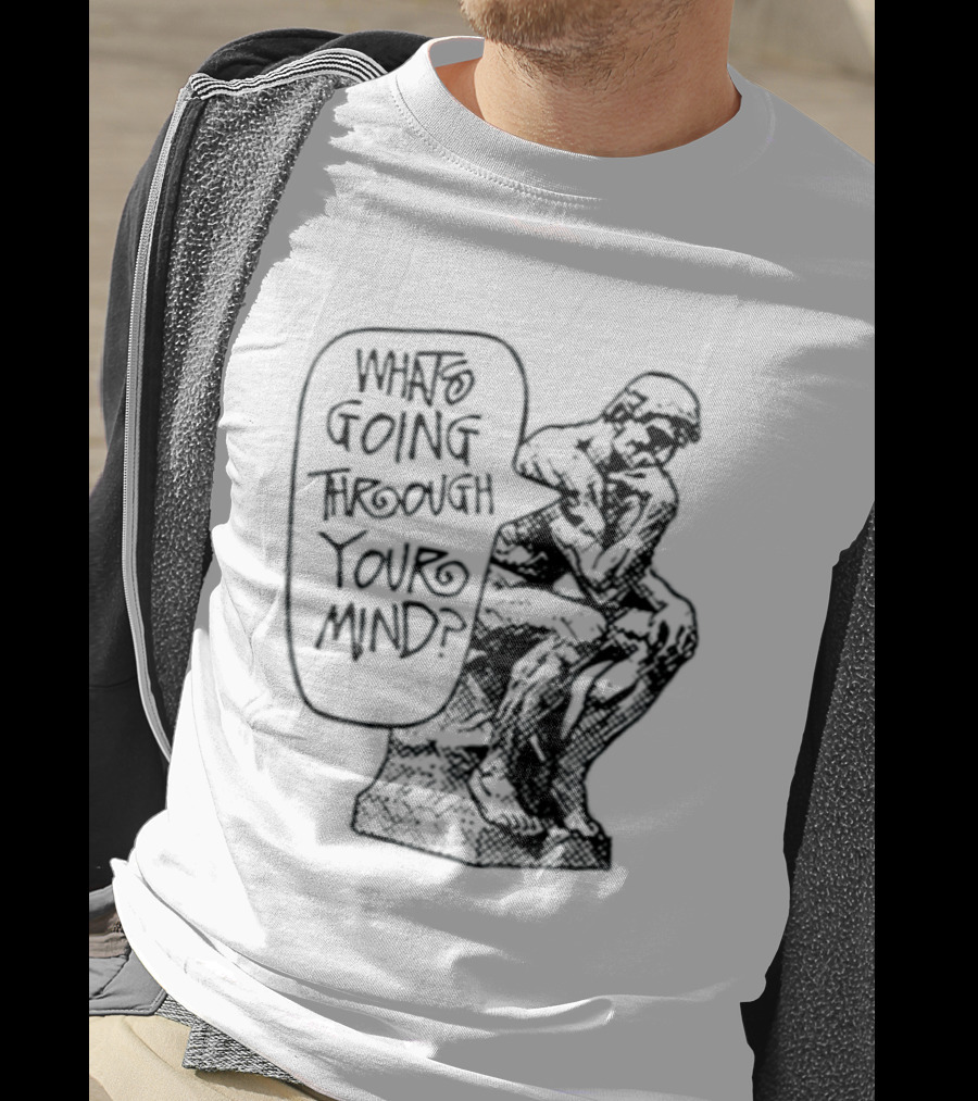 What Is Going Through Your Mind The Thinker Statue T-Shirt
