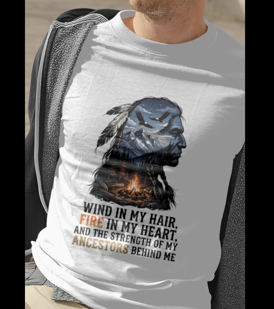 Wind In My Hair Fire In My Heart Strength Of My Ancestors Native American Heritage T-Shirt
