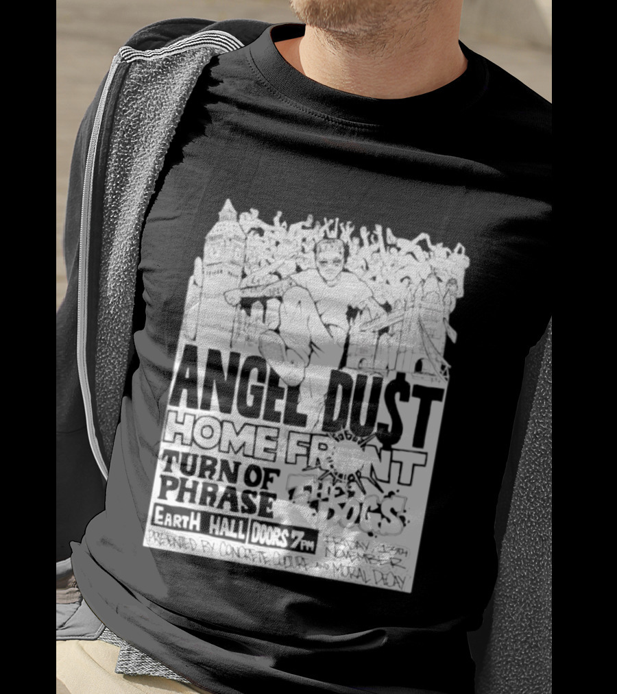 Angel Dust Home Front Turn Of Phrase The Dogs Earth Hall Doors 7PM Friday 13th November T-Shirt