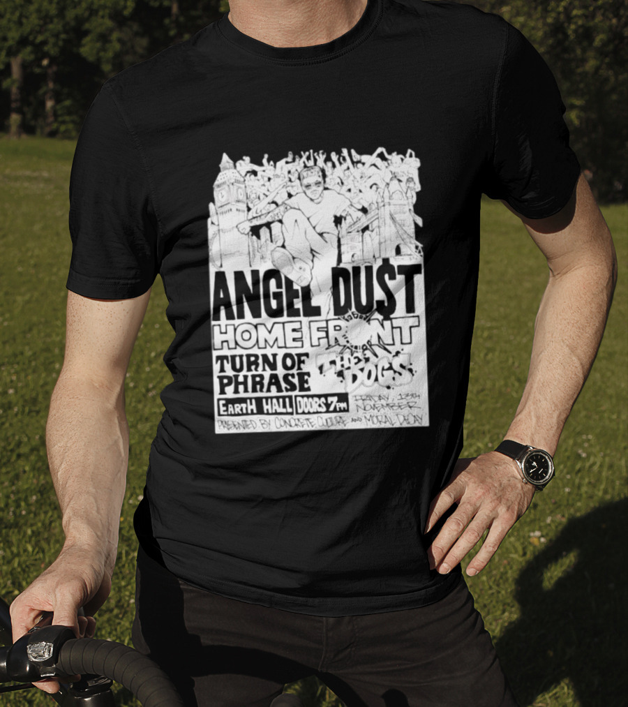 Angel Dust Home Front Turn Of Phrase The Dogs Earth Hall Doors 7PM Friday 13th November T-Shirt