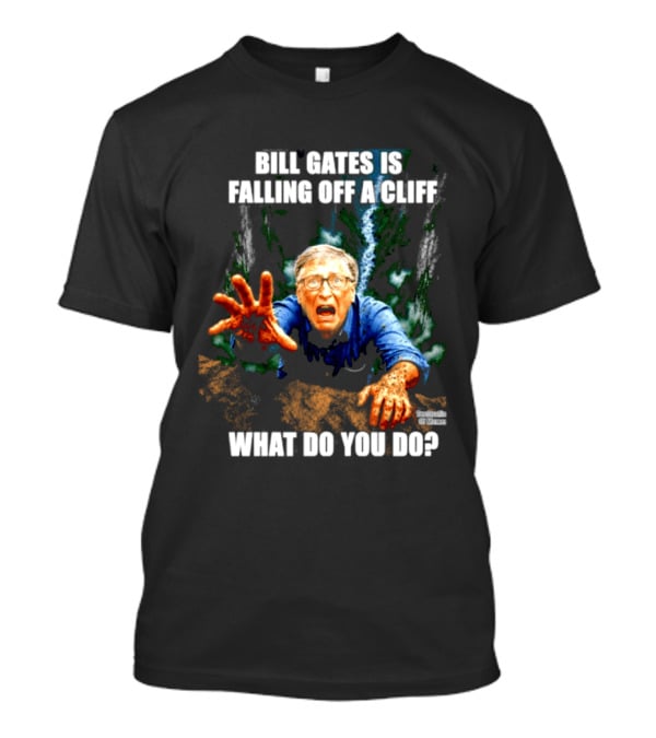 Bill Gates Is Falling Off A Cliff What Do You Do Meme T-Shirt