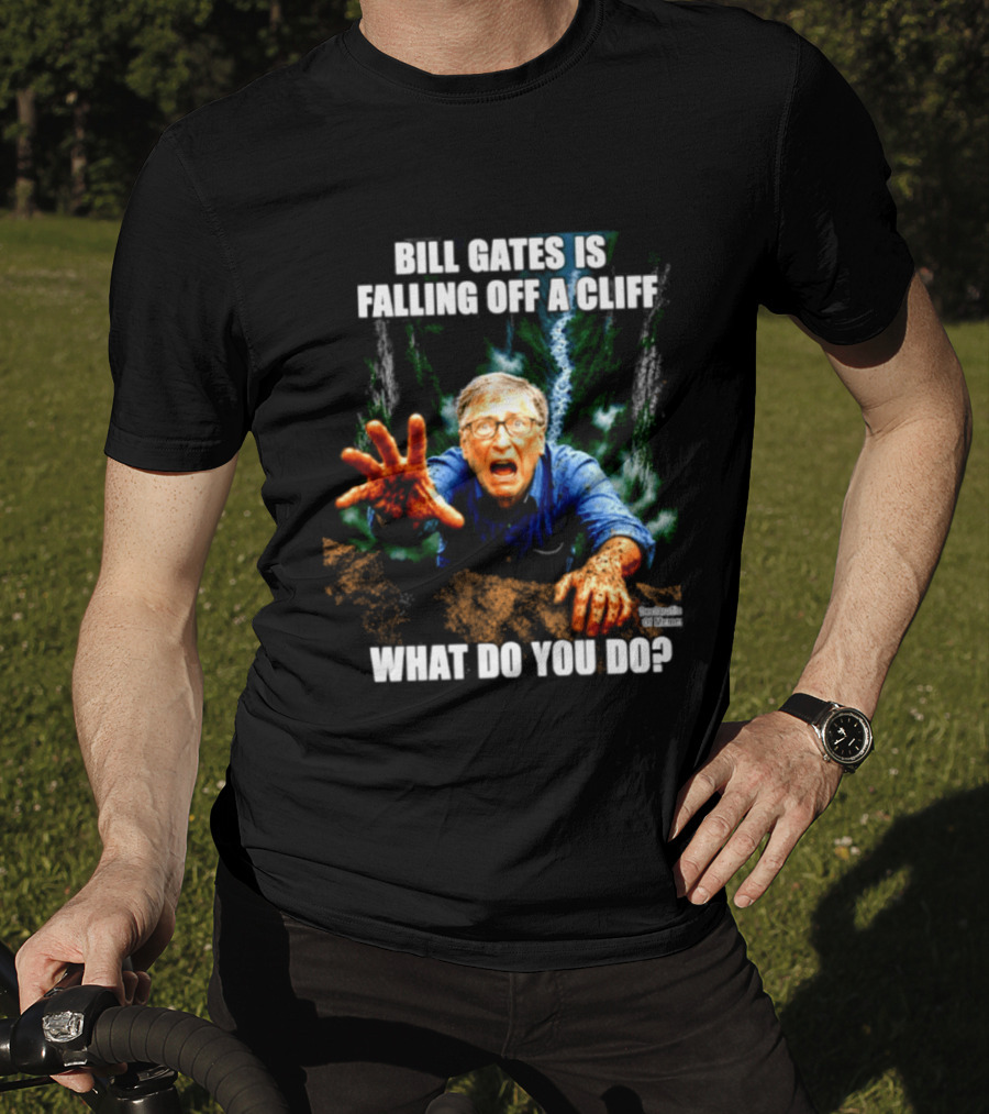 Bill Gates Is Falling Off A Cliff What Do You Do Meme T-Shirt