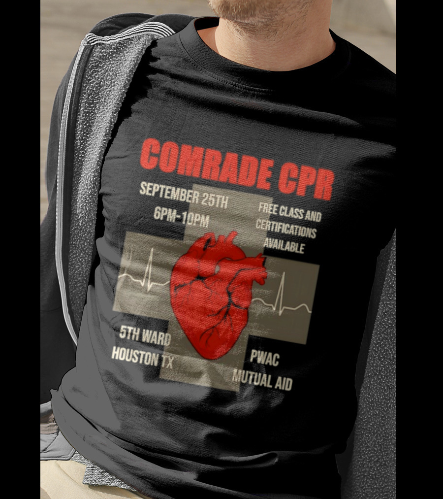 Comrade CPR Free Class September 25th 6PM 10PM 5th Ward Houston TX PWAC Mutual Aid T-Shirt