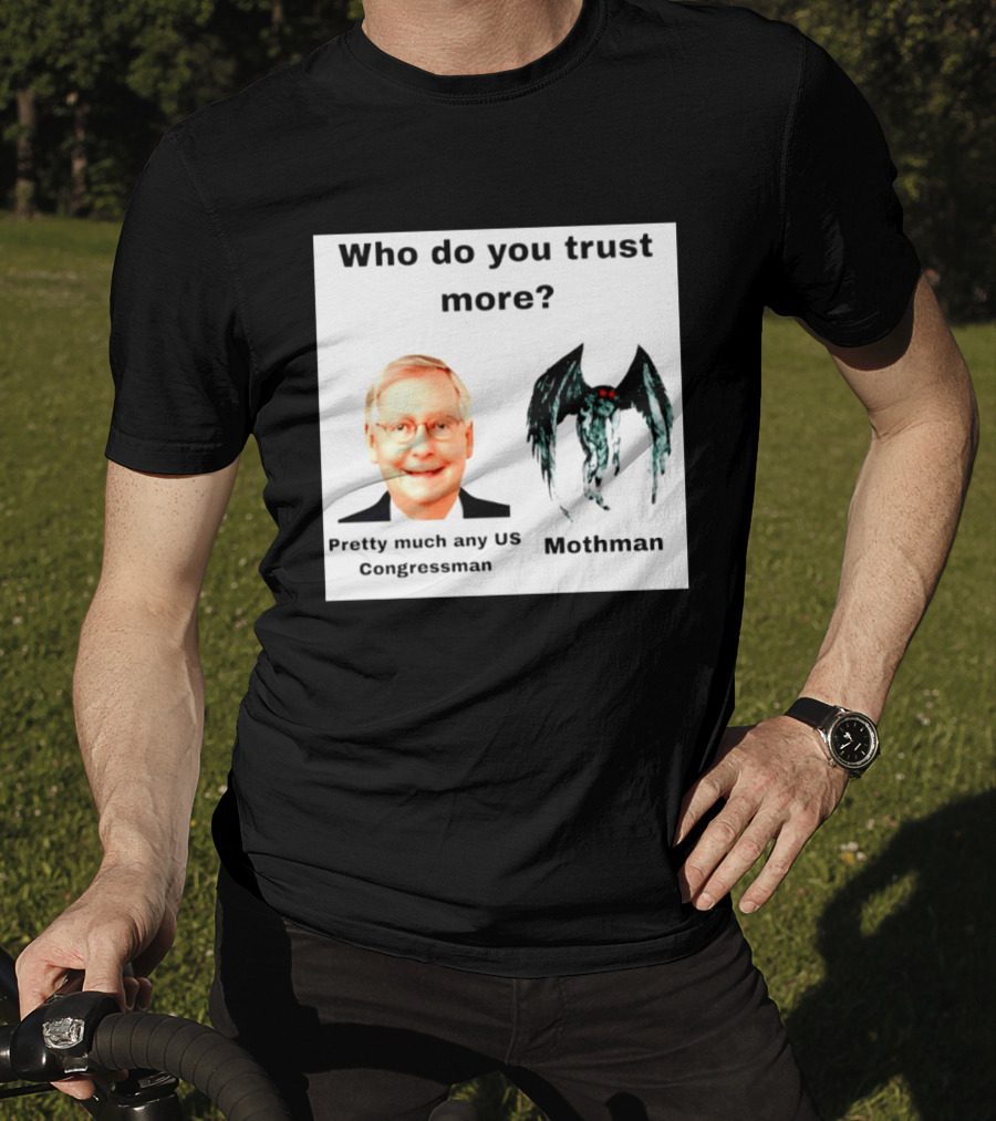 Who Do You Trust More Pretty Much Any US Congressman Mothman T-Shirt