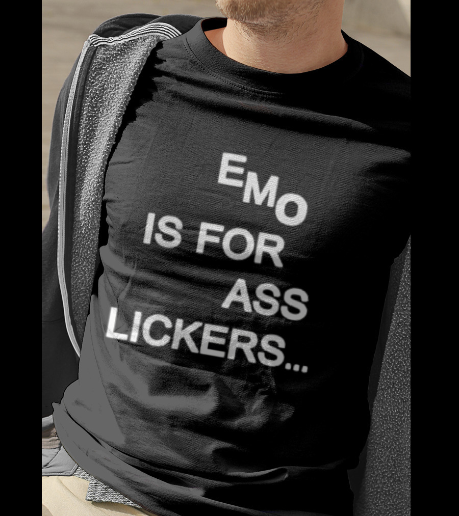 Emo Is For Ass Lickers... T-Shirt