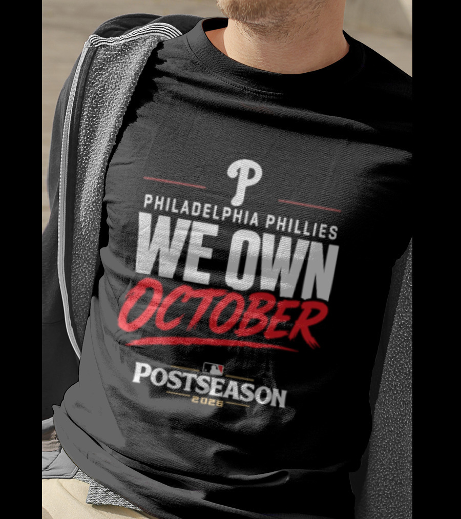Philadelphia Phillies We Own October MLB Postseason 2026 T-Shirt