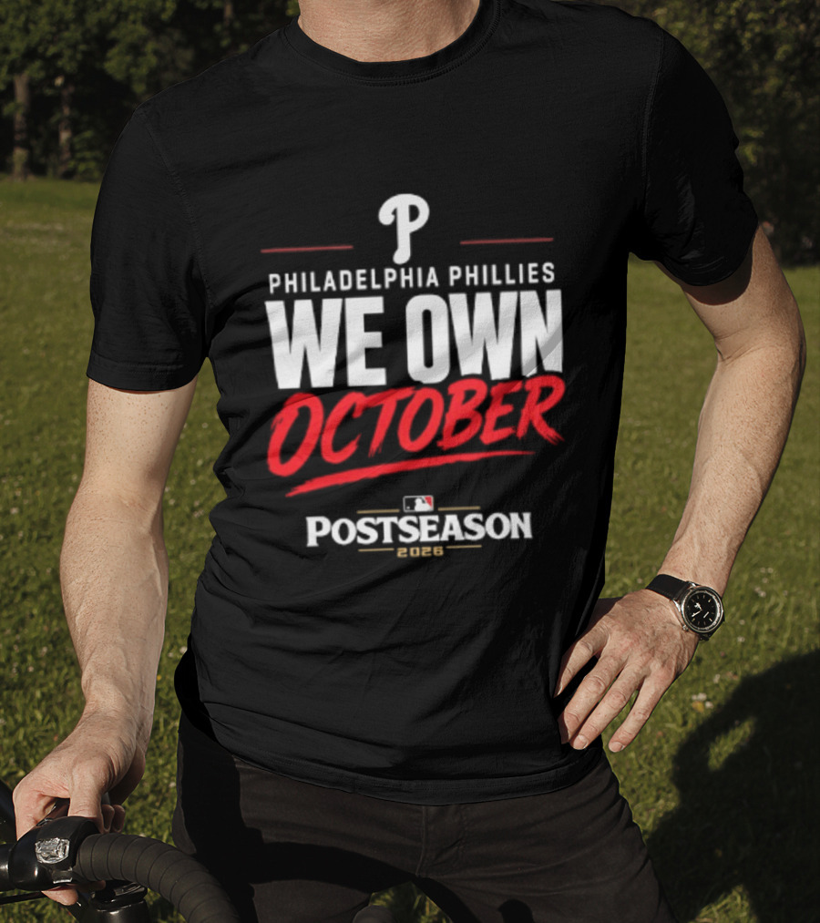 Philadelphia Phillies We Own October MLB Postseason 2026 T-Shirt