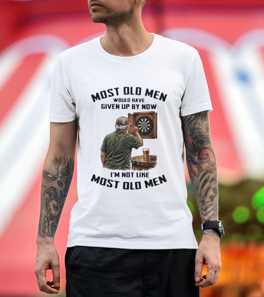 Darts Most Old Men Would Have Given Up By Now I'm Not Like Most Old Men T-Shirt