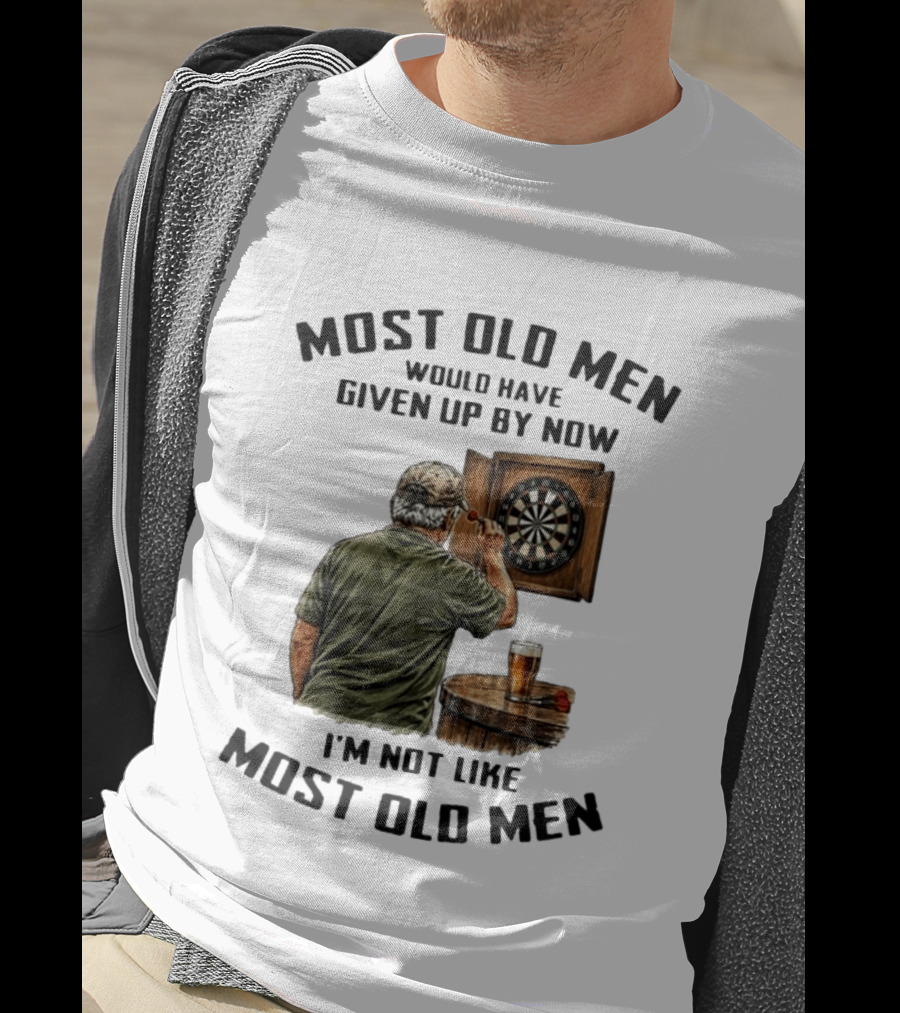 Darts Most Old Men Would Have Given Up By Now I'm Not Like Most Old Men T-Shirt