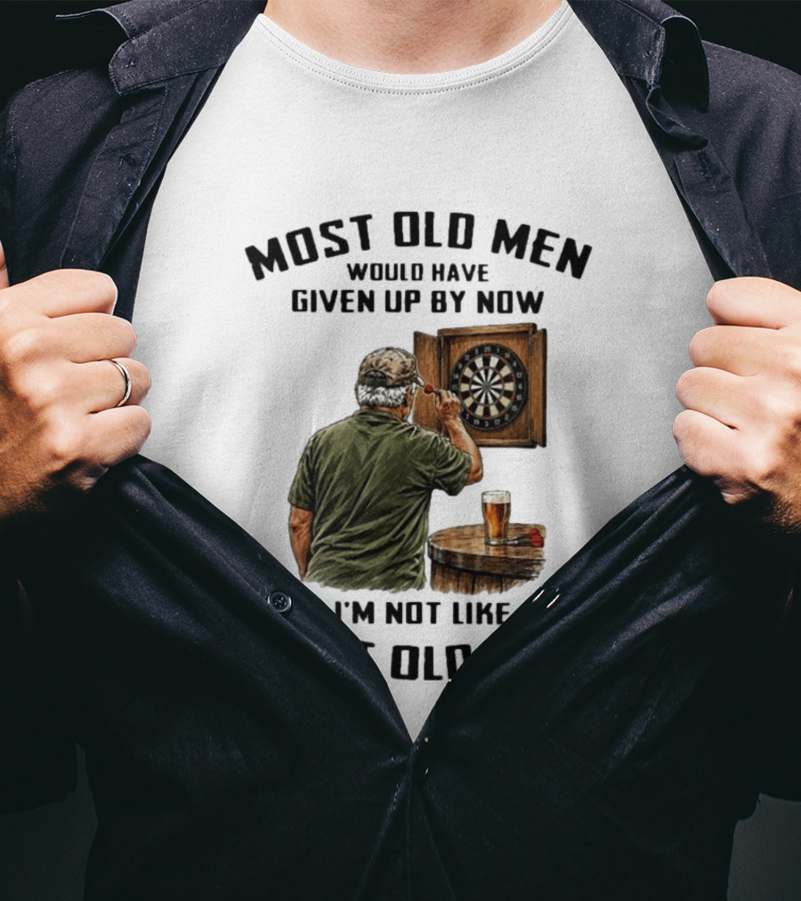 Darts Most Old Men Would Have Given Up By Now I'm Not Like Most Old Men T-Shirt