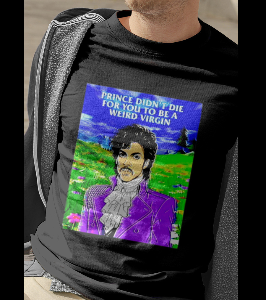Prince Didn't Die For You To Be A Weird Virgin Cartoon Style Purple Coat T-Shirt