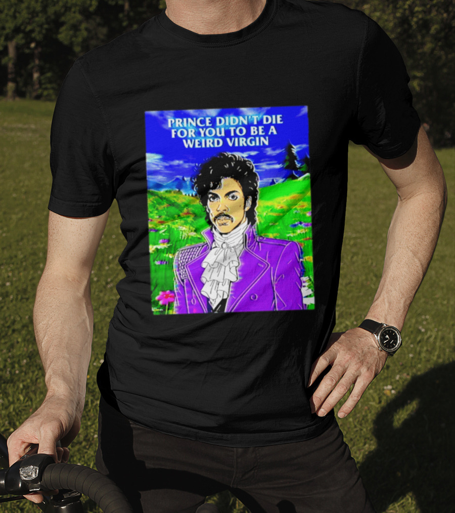 Prince Didn't Die For You To Be A Weird Virgin Cartoon Style Purple Coat T-Shirt