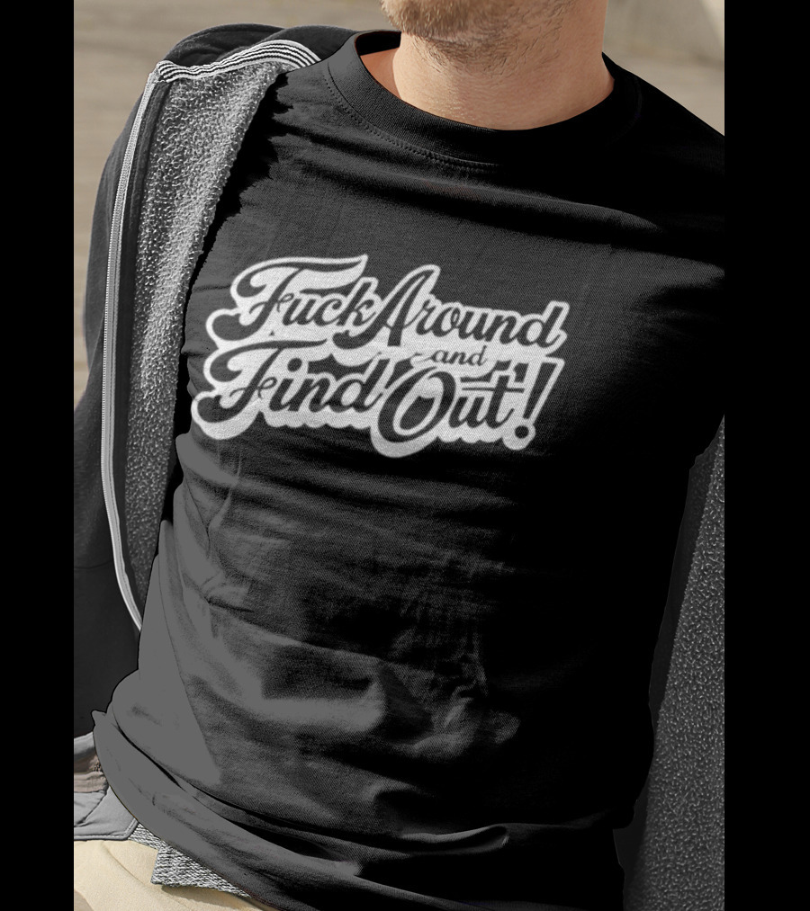 Fuck Around And Find Out Bold Script T-Shirt