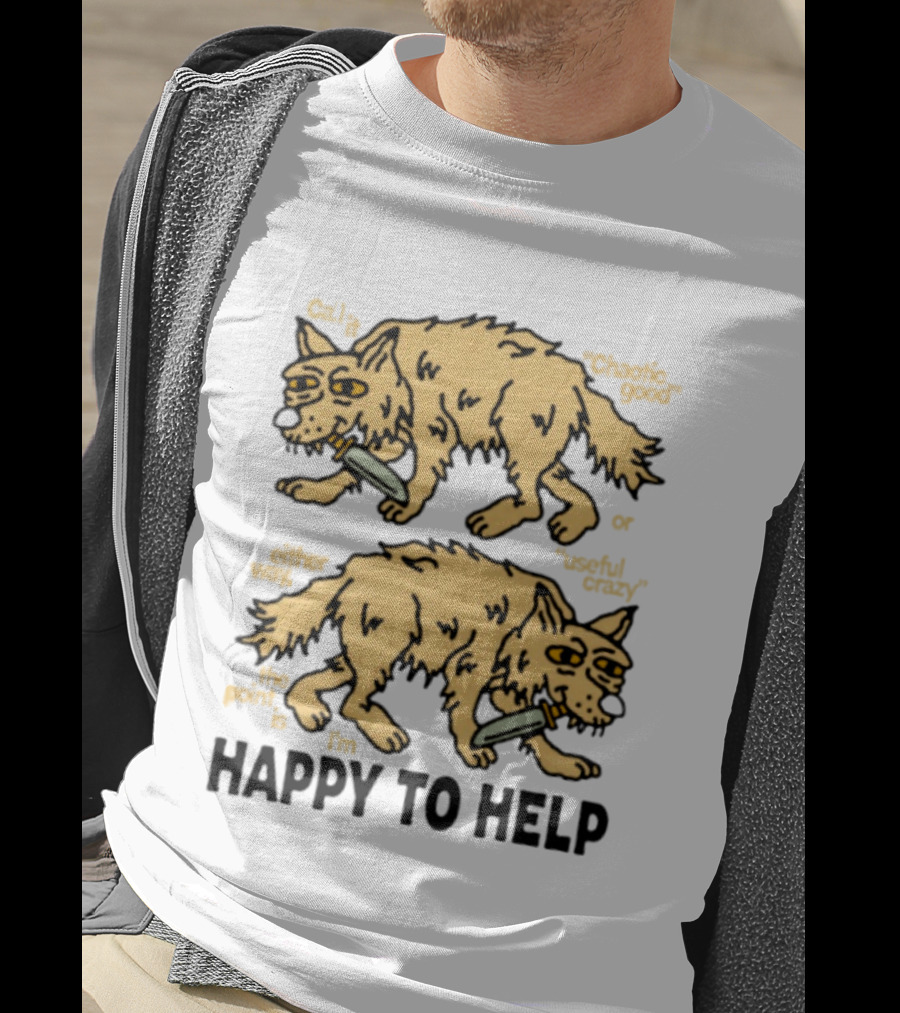 Wolf Chaotic Good Or Useful Crazy I'm Happy To Help T-Shirt