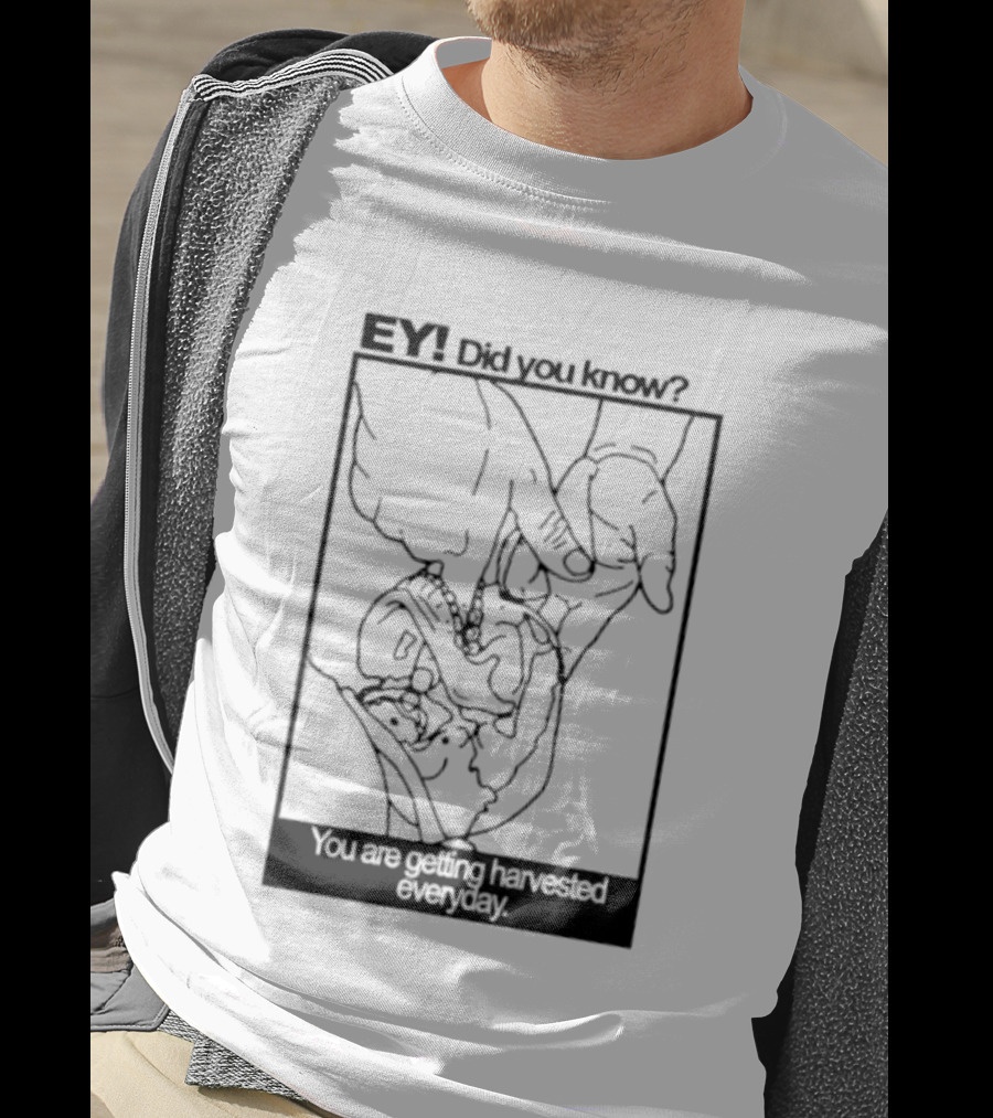 EY Did You Know You Are Getting Harvested Everyday Sketch Hands And Face T-Shirt