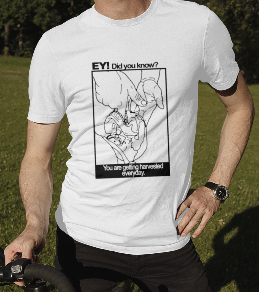 EY Did You Know You Are Getting Harvested Everyday Sketch Hands And Face T-Shirt