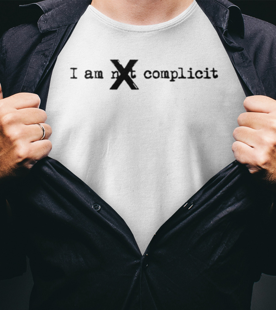 I Am Not X Complicit T-Shirt