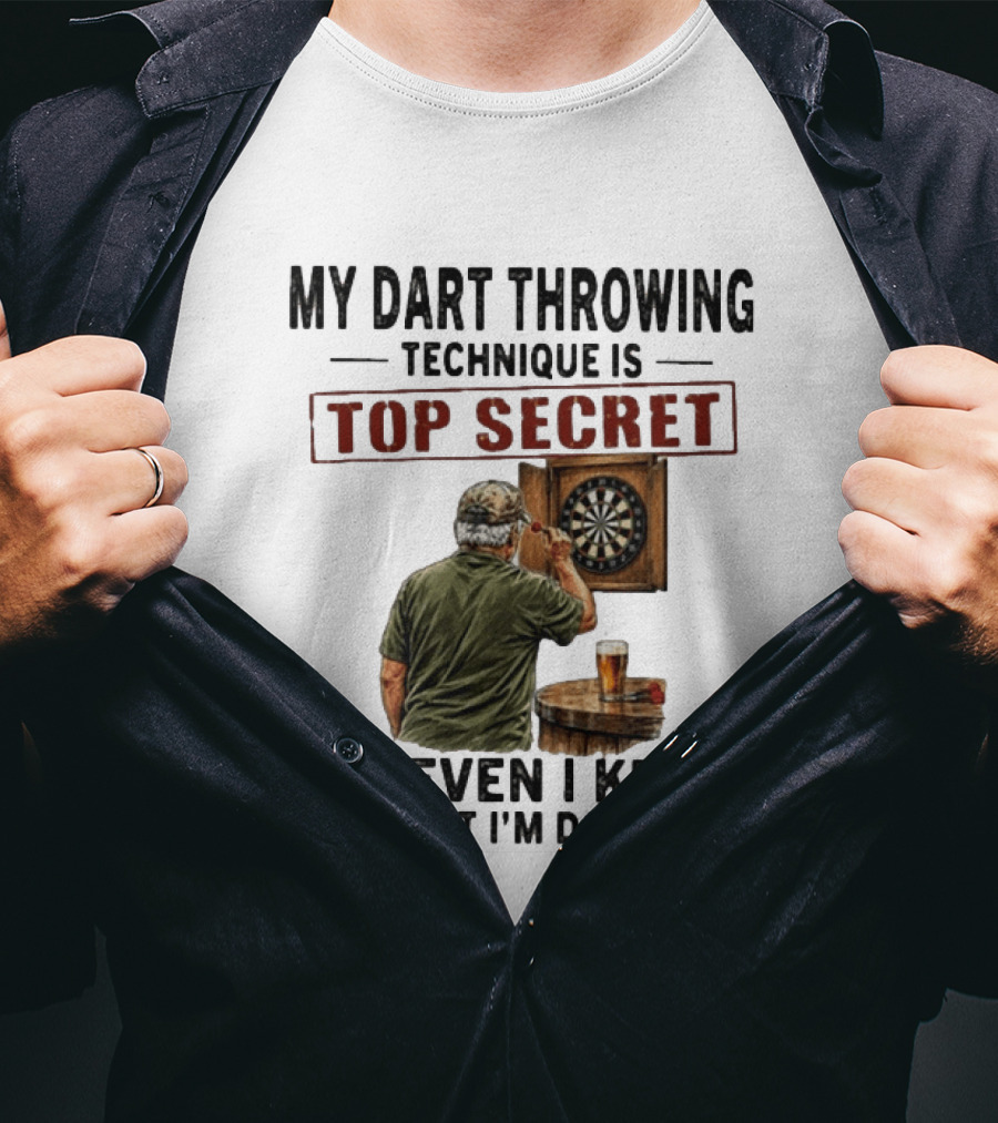 My Dart Throwing Technique Is Top Secret Not Even I Know What I'm Doing Darts Humor T-Shirt