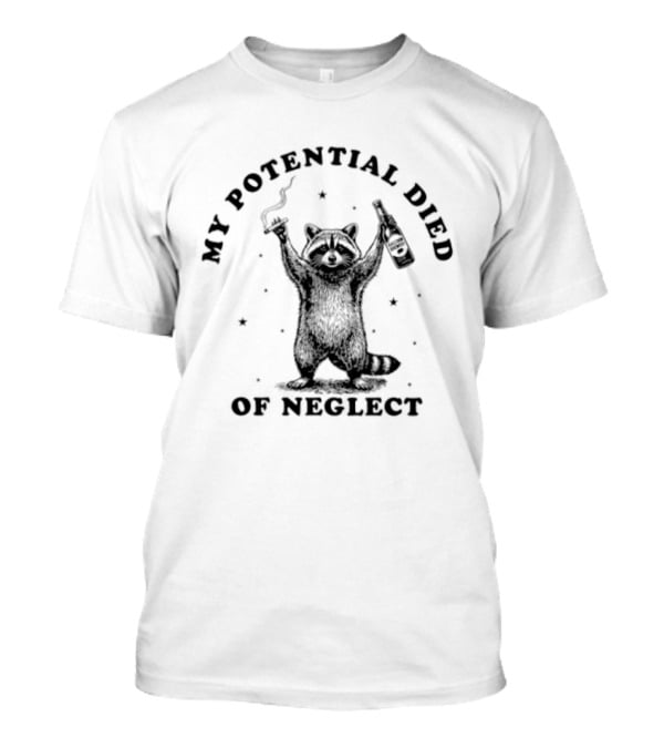 My Potential Died Of Neglect Raccoon Holding Bottle T-Shirt