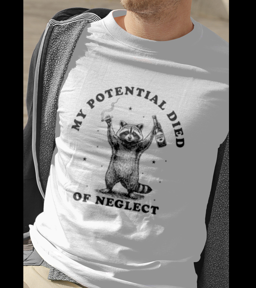 My Potential Died Of Neglect Raccoon Holding Bottle T-Shirt