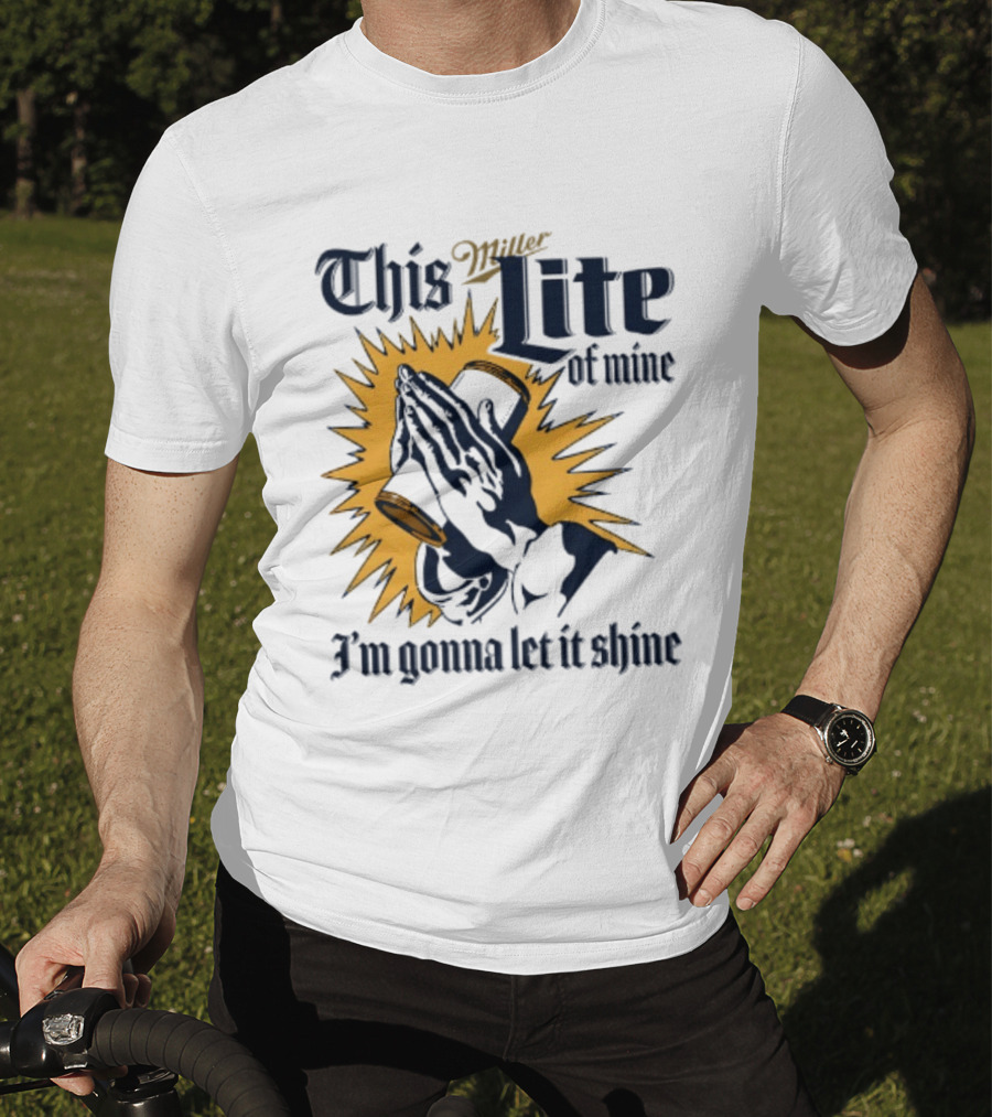 Miller Lite Prayer Hands This Lite Of Mine I'm Gonna Let It Shine T-Shirt