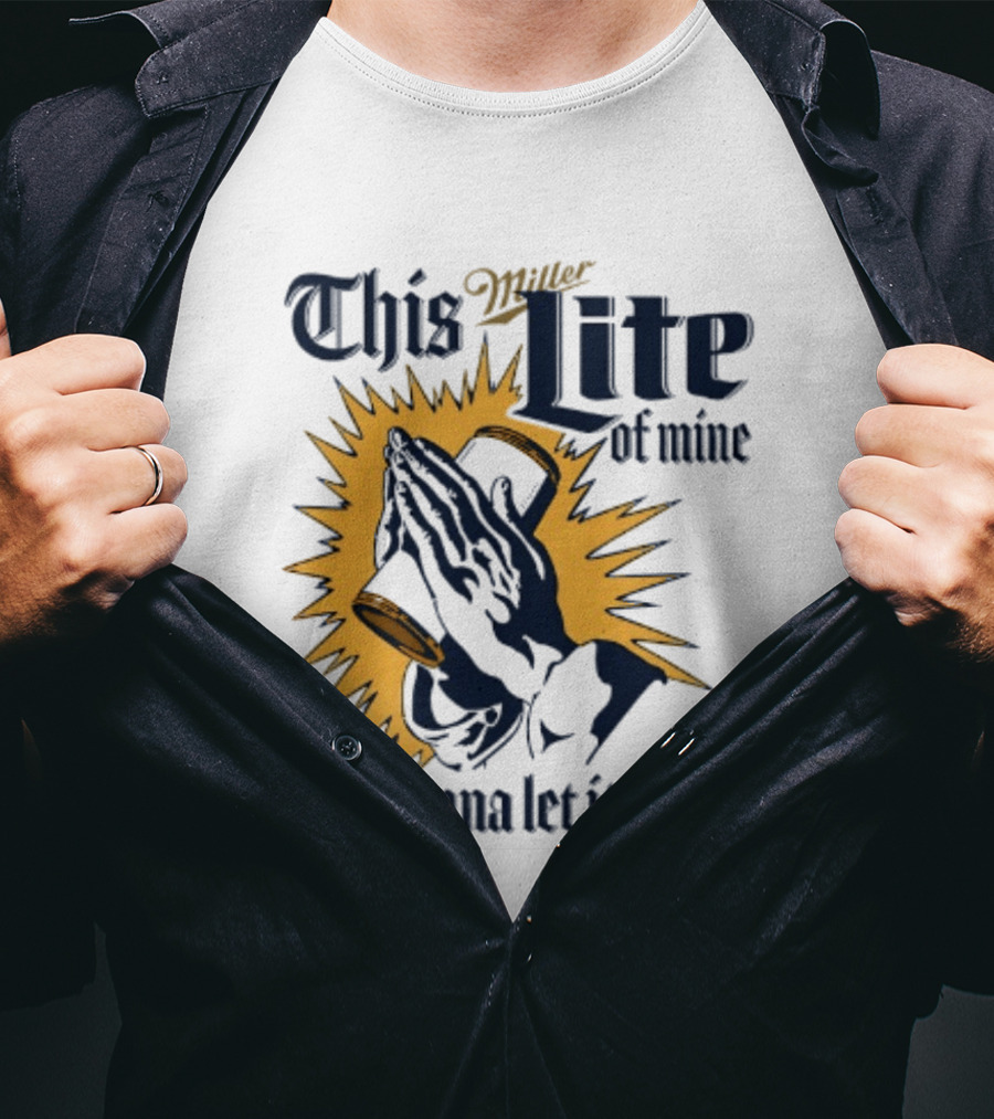 Miller Lite Prayer Hands This Lite Of Mine I'm Gonna Let It Shine T-Shirt