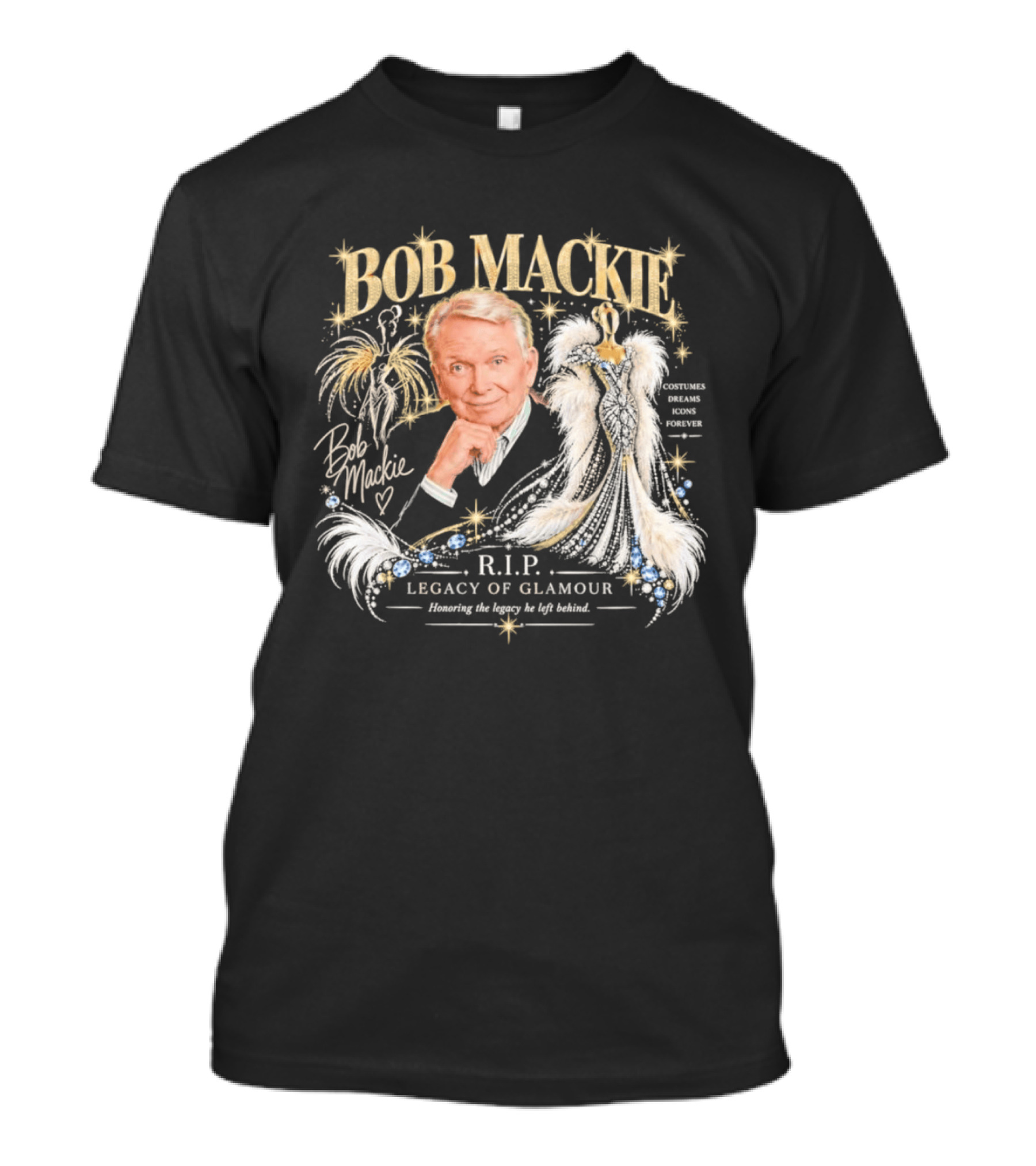 Bob Mackie RIP Legacy Of Glamour Honoring His Legacy He Left Behind T-Shirt