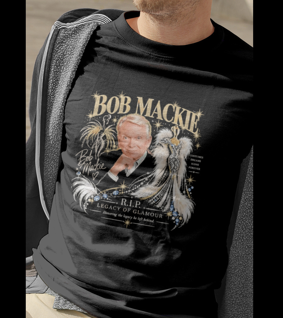 Bob Mackie RIP Legacy Of Glamour Honoring His Legacy He Left Behind T-Shirt
